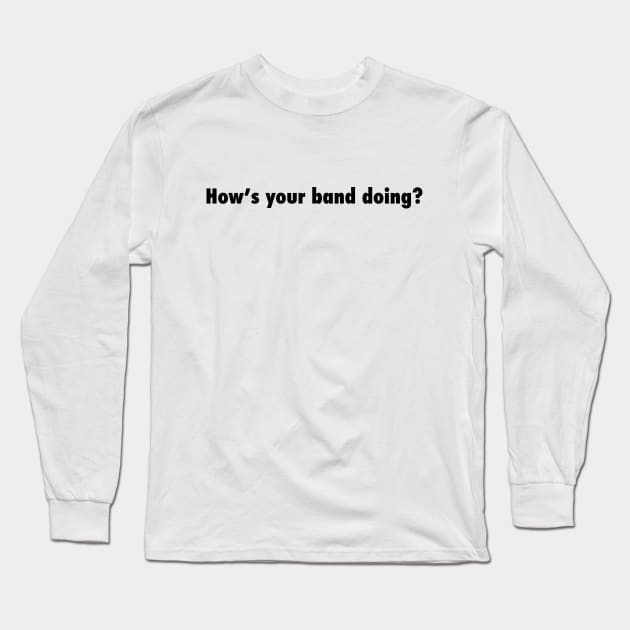 How's your dumb band doing? Long Sleeve T-Shirt by collecteddesigns